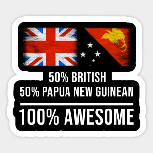 50% British 50% Papua New Guinean 100% Awesome - Gift for Papua New Guinean Heritage From Papua New Guinea Sticker